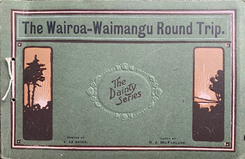 Booklet titled "The Wairoa - Waimangu Round Trip", ca. 1910